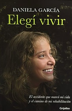 Elegí vivir: El accidente que marcó mi vida y el camino de mi rehabilitación
