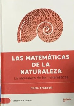 Las matemáticas de la naturaleza - La naturaleza de las matemáticas / Tapa Dura