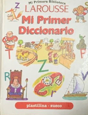 Mi primera biblioteca Larousse: Mi Primer Diccionario (Plastilina - Zueco) / Tapa Dura