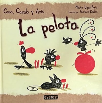 La pelota: Coco, Canela y Anís / Tapa Dura