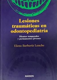 Lesiones traumáticas en odontopediatría: Dientes temporales y permanentes jóvenes  / Tapa Dura