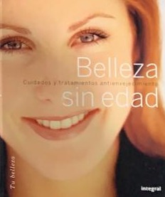 Belleza sin edad: Cuidados y tratamientos antienvejecimiento / Tapa Dura