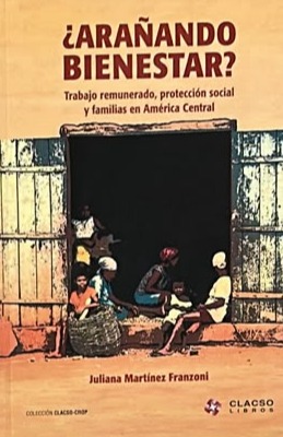 ¿Arañando bienestar?: Trabajo remunerado, protección social y familias en América Central