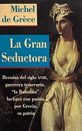 La Gran Seductora: Heroína del siglo XVIII, guerrera temeraria, 'la Bubulina' luchará con pasión por Grecia, su patria