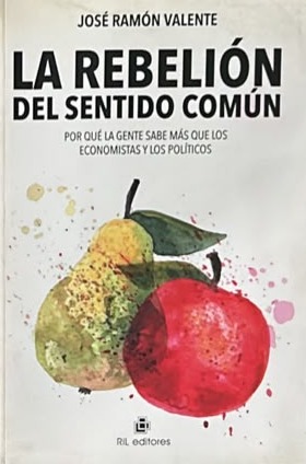La rebelión del sentido común: Por qué la gente sabe más que los economistas y los políticos