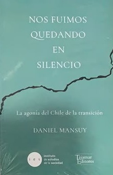 Nos fuimos quedando en silencio: La agonía del Chile de la transición 