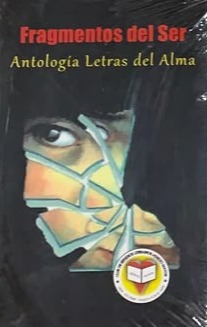 Fragmentos del Ser: Antología Letras del Alma