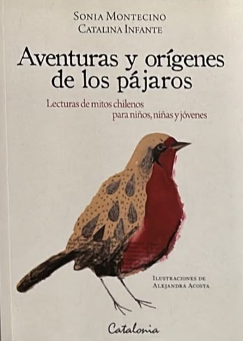 Aventuras y orígenes de los pájaros: Lecturas de mitos chilenos para niños, niñas y jóvenes