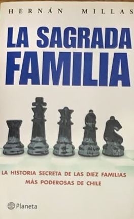 La sagrada familia: La historia secreta de diez familias mas poderosas de Chile