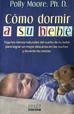 Cómo dormir a su bebé: Siga los ritmos naturales del sueño de su bebé para lograr un mejor descanso en las noches y durante las siestas 
