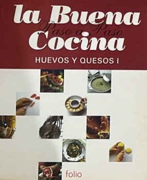 La Buena Cocina Paso a Paso: Huevos y Quesos I