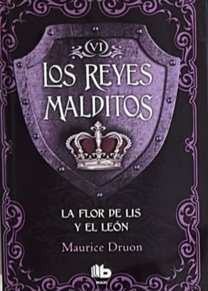 Los Reyes Malditos VI: La flor de lis y el león / Tapa Dura