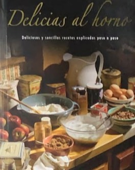 Delicias al horno: Deliciosos y sencillas recetas explicadas paso a paso / Tapa Dura
