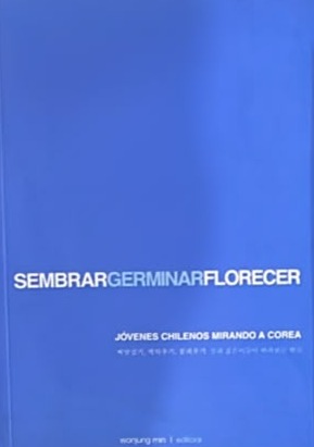 Sembrar Germinar Florecer: Jóvenes chilenos mirando a Corea