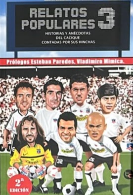 Relatos Populares 3: Historias y anécdotas del Cacique contadas por sus hinchas
