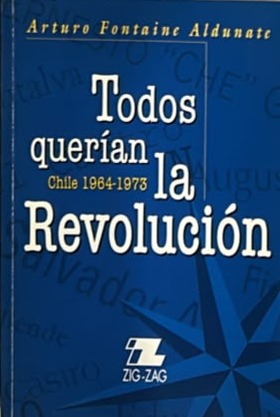 Todos querían la Revolución: Chile 1964-1973