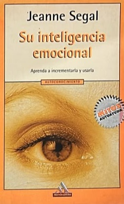 Su inteligencia emocional: Aprenda a incrementarla y usarla