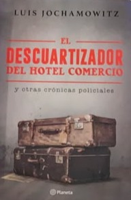 El descuartizador del Hotel Comercio y otras crónicas policiales