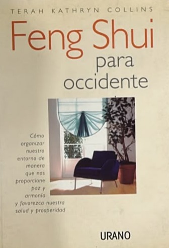 Feng Shui para Occidente: Cómo organizar nuestro entorno de manera que nos proporcione paz y armonía