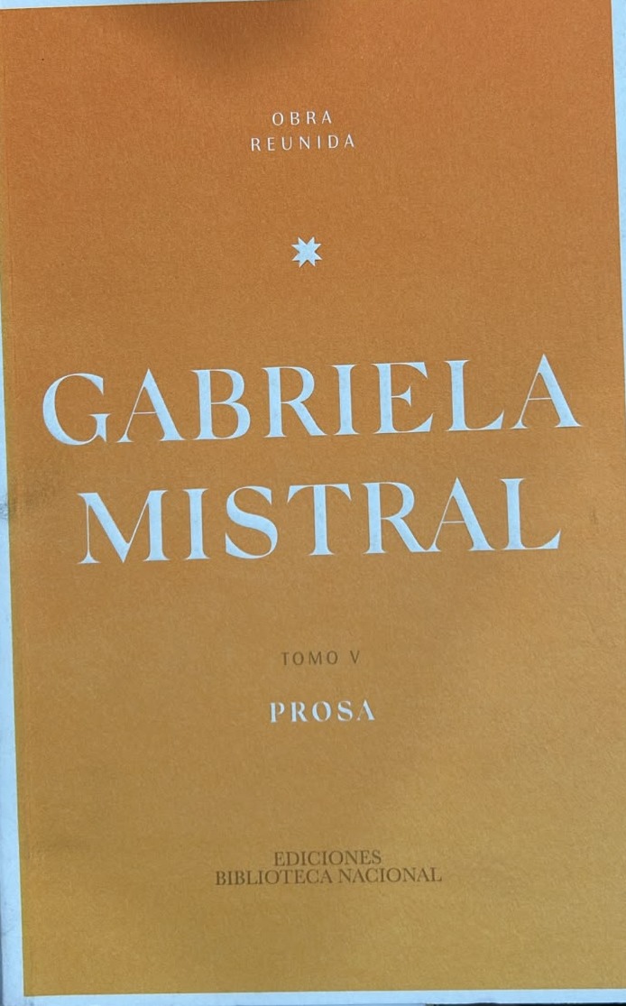 Gabriela Mistral – Obra Reunida, Tomo V: Prosa