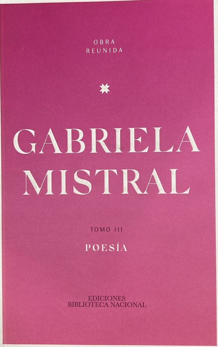 Gabriela Mistral – Obra Reunida, Tomo III: Poesía