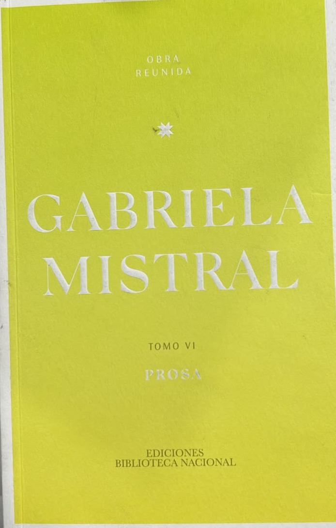 Gabriela Mistral – Obra Reunida, Tomo VI: Prosa