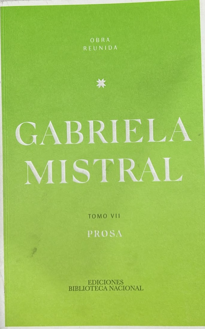 Gabriela Mistral – Obra Reunida, Tomo VII: Prosa