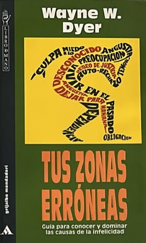 Tus zonas erróneas. Guía para conocer y dominar las causas de la infelicidad