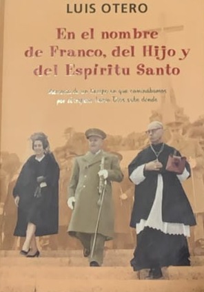 En el nombre de Franco, del Hijo y del Espíritu Santo: Memoria en un tiempo en el que caminábamos por el imperio hasta Dios sabe donde / Tapa Dura