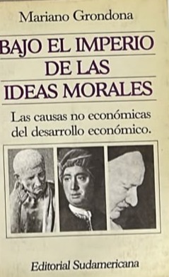 Bajo el imperio de las ideas morales: Las causas no económicas del desarrollo económico