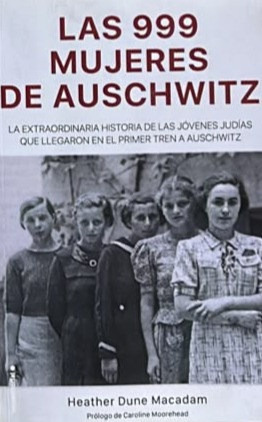 Las 999 mujeres de Auschwitz: La extraordinaria historia de las jóvenes judías que llegaron el primer tren a Auschwitz   