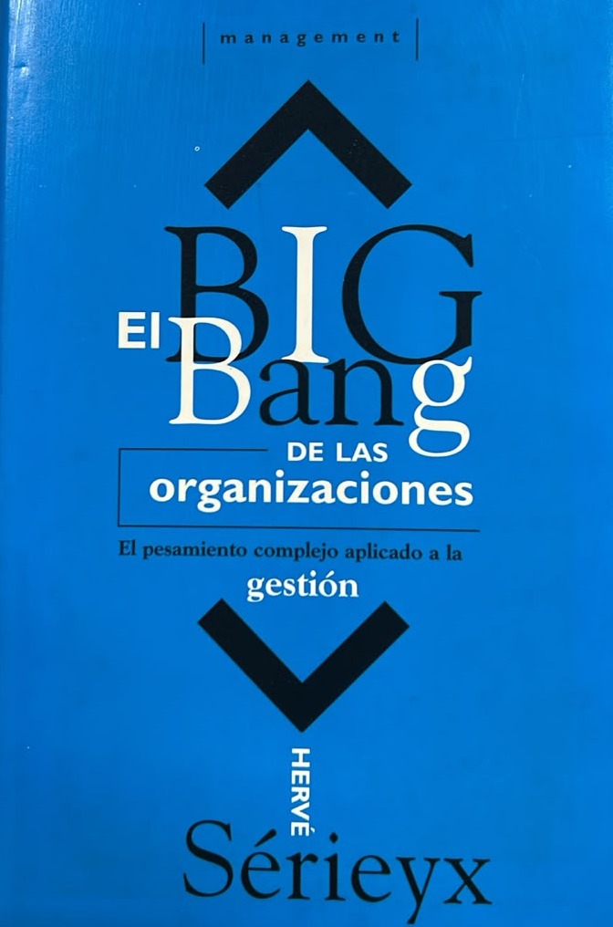 El Big Bang de las organizaciones: El pensamiento complejo aplicado a la gestión / Tapa Dura