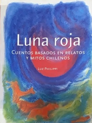 Luna Roja: Cuentos basados en relatos y mitos chilenos