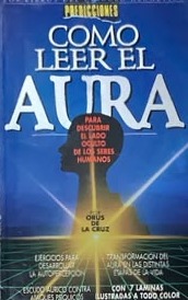 Cómo leer el aura: Para descubrir el lado oculto de los seres humanos