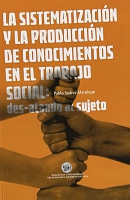 La sistematización y la producción de conocimientos en el trabajo social: Des-atando al sujeto