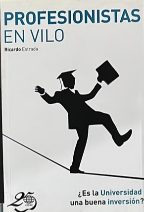 Profesionistas en vilo: ¿Es la Universidad una buena inversión?