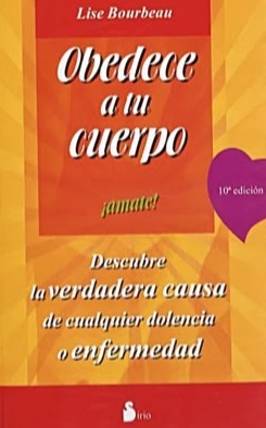 Obedece a tu cuerpo: Descubre la verdadera causa de cualquier dolencia o enfermedad