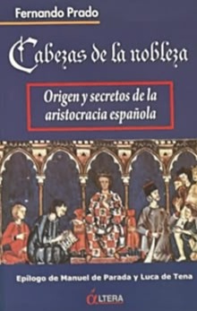 Cabezas de la nobleza: Origen y secretos de la aristocracia española