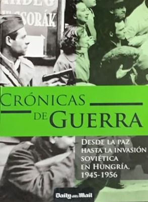 Crónicas de Guerra: Desde la paz hasta la invasión soviética en Hungría, 1945-1956 / Tapa Dura