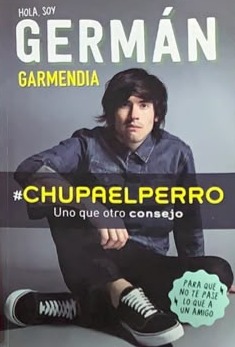 Hola, soy Germán Garmendia: #Chupaelperro, uno que otro consejo