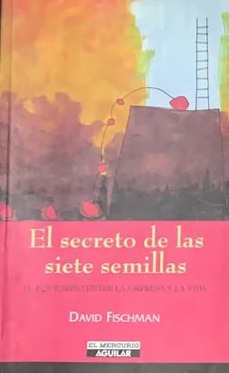 El secreto de las siete semillas : El equilibrio entre la empresa y la vida