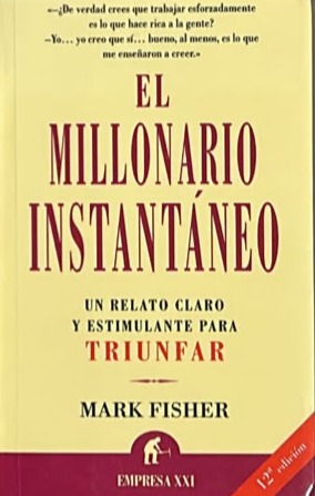 El millonario instantáneo: Un relato claro y estimulante para triunfar