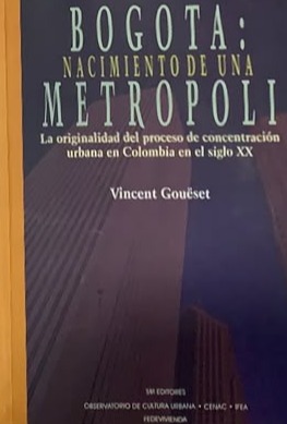 Bogotá: Nacimiento de una Metrópoli (la originalidad del proceso de concentración urbana en Colombia en el siglo XX