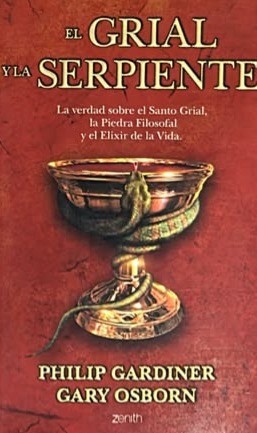 El Grial y la serpiente: La verdad sobre el Santo Grial, la Piedra Filosofal y el Elixir de la Vida