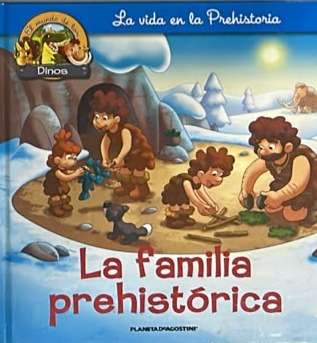 La familia prehistórica: La vida en la Prehistoria / Tapa Dura