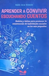 Aprender a convivir escuchando cuentos: Relatos y textos para promover la construcción de habilidades sociales en los más pequeños 