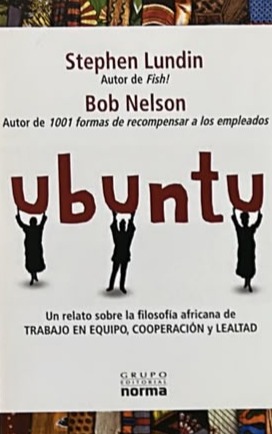 Ubuntu: Un relato sobre la filosofía africana de trabajo en equipo, cooperación y lealtad
