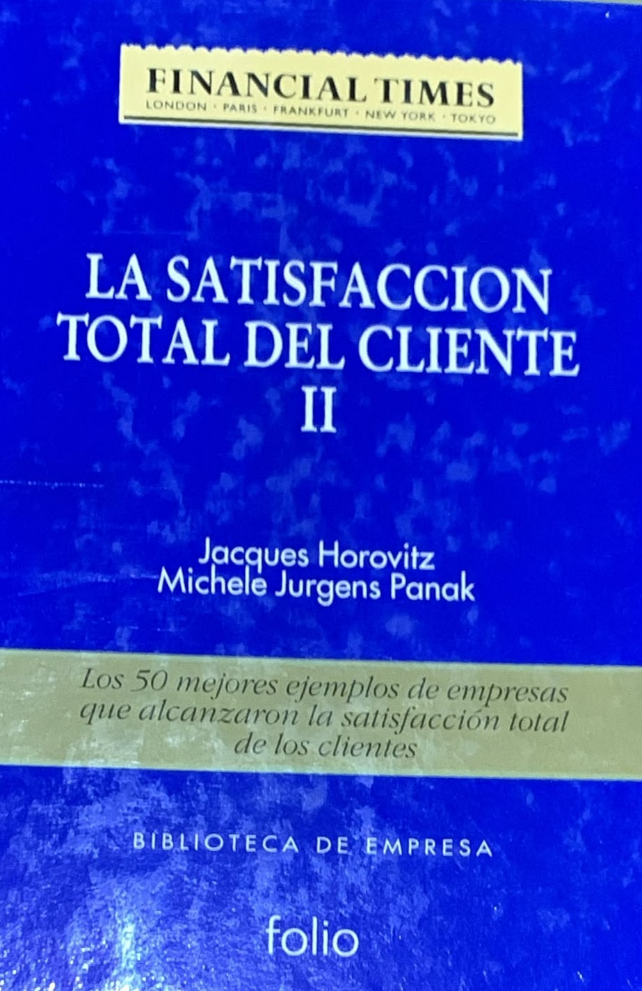 La satisfacción total del cliente II: Los 50 mejores ejemplos de empresas que alcanzaron la satisfacción total de los clientes / Tapa Dura