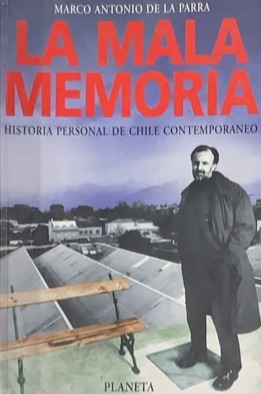 La mala memoria: historia personal de Chile contemporáneo