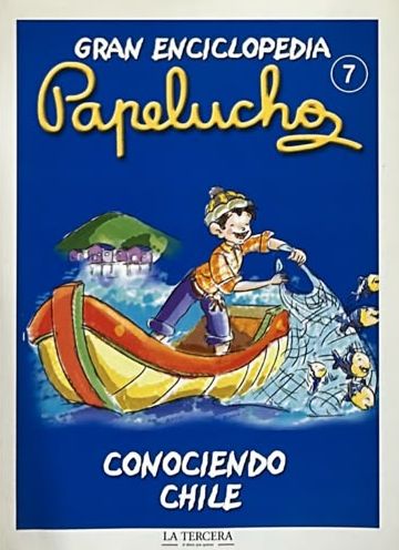 Gran Enciclopedia Papelucho 7: Conociendo Chile